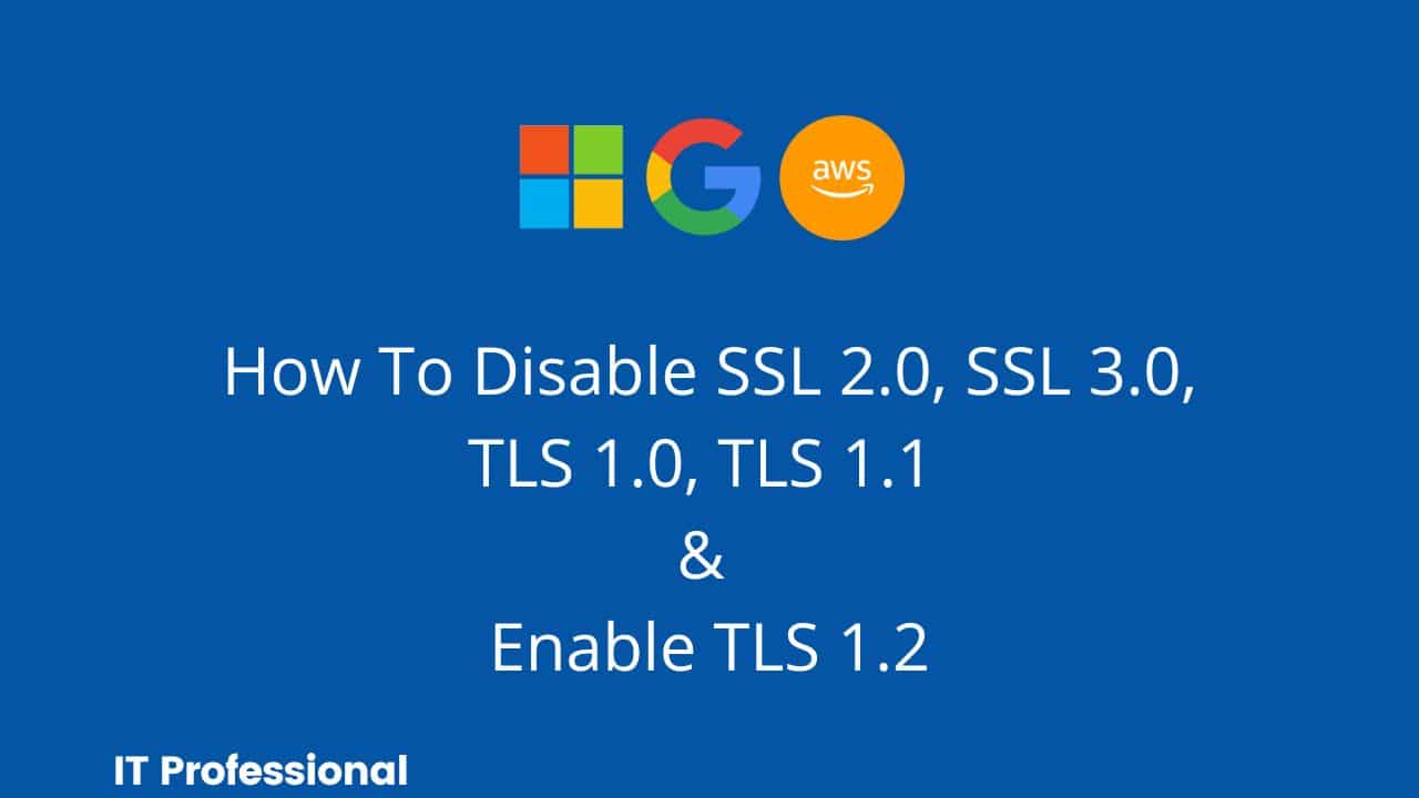 How To Disable TLS 1.1 & Enable TLS 1.2