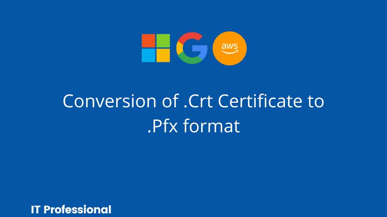 Conversion of .Crt to .Pfx certificate