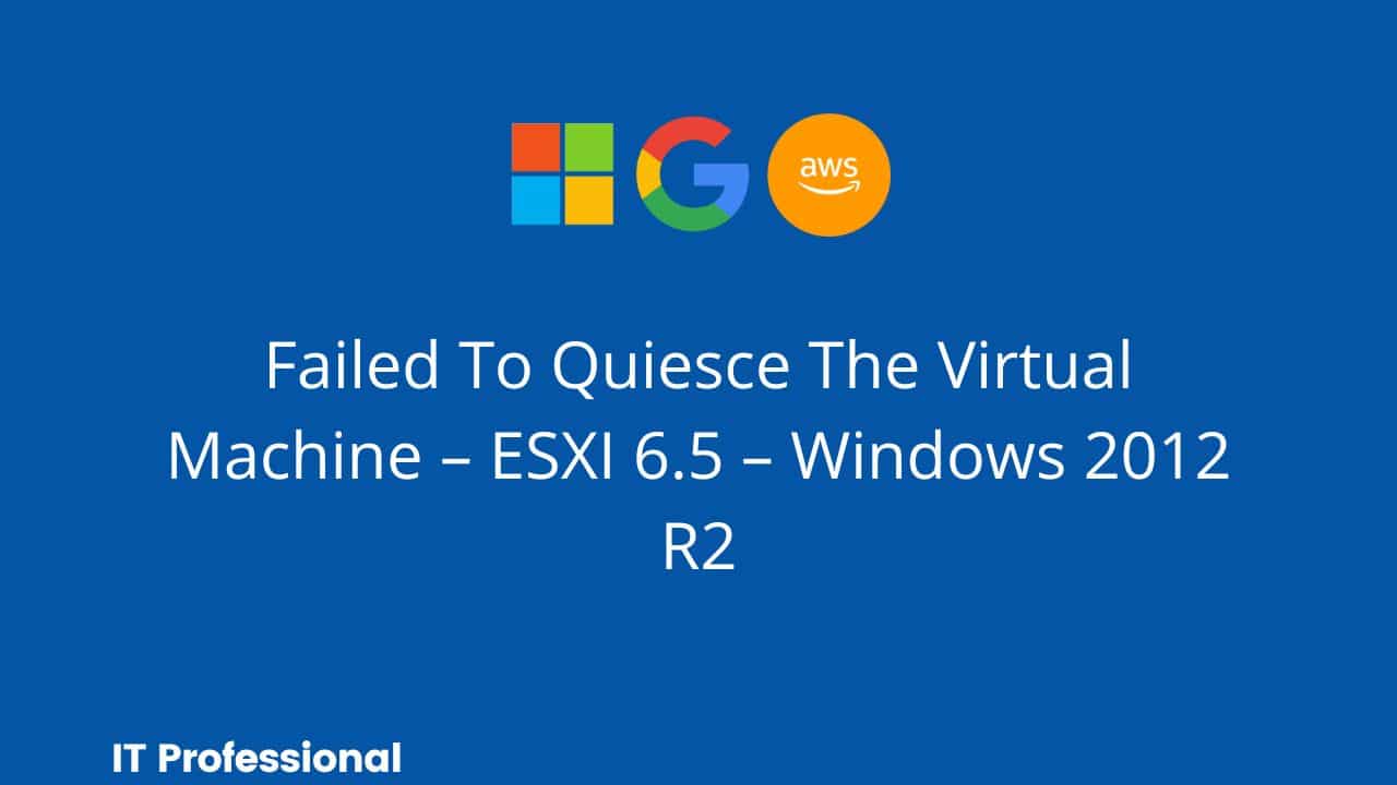 Failed To Quiesce The Virtual Machine