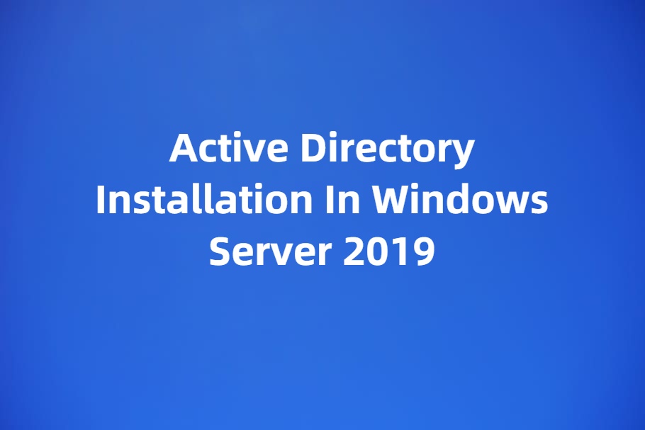 Active Directory Installation in Windows Server 2019