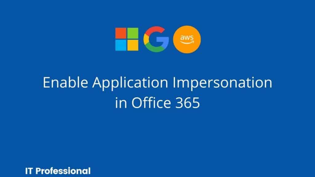 How To Enable Application Impersonation In Office 365 Using PowerShell