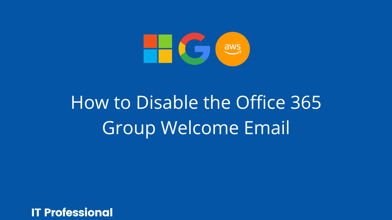 Disable the Office 365 Group Welcome Email