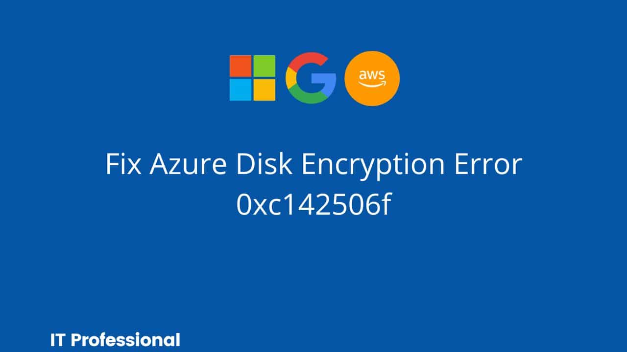Fix Azure Disk Encryption Error 0xc142506f Easily